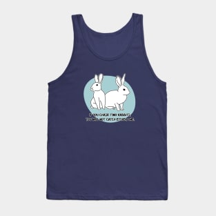 Chase two rabbits... Tank Top